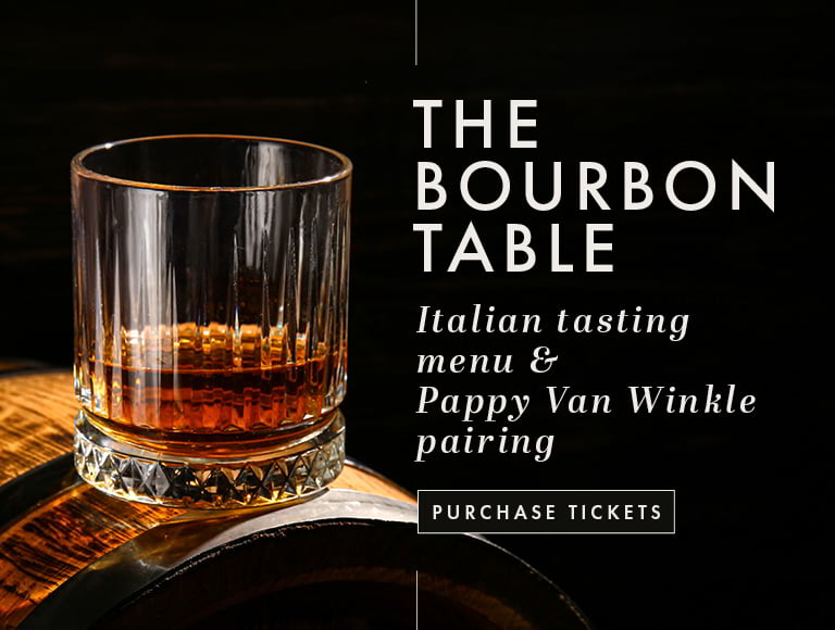 Join us for The Bourbon Table Italian tasting menu and Pappy Van Winkle pairing - purchase tickets
